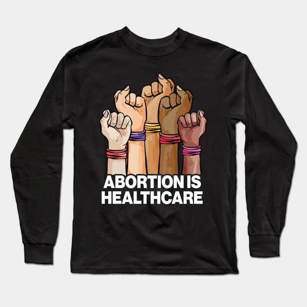 Abortion Is Healthcare Long Sleeve T-Shirt by Aratack Kinder